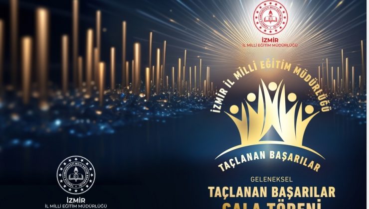 İzmir İl Milli Eğitim Müdürlüğü “Geleneksel Taçlanan Başarılar Gala Töreni” Düzenliyor