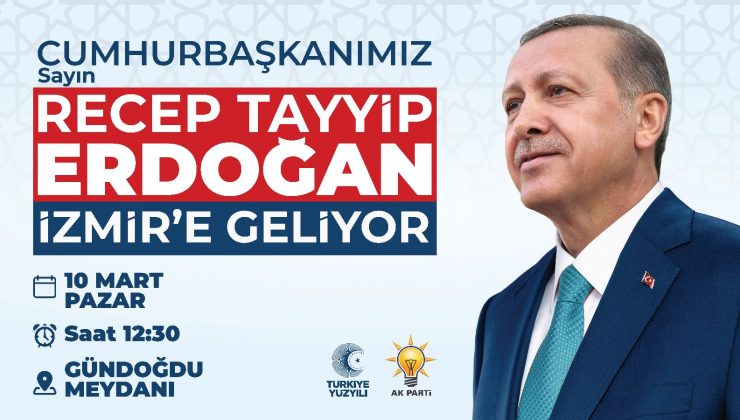 Cumhurbaşkanımız Sn. Recep Tayyip Erdoğan Eşsiz İzmir’imize geliyor…