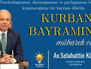 AK Parti Karşıyaka İlçe Başkanı Selahattin Köse’den Kurban Bayramı Mesajı