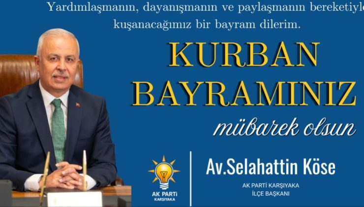 AK Parti Karşıyaka İlçe Başkanı Selahattin Köse’den Kurban Bayramı Mesajı