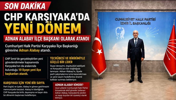 CHP KARŞIYAKA’DA YENİ DÖNEM: ADNAN ALABAY İLÇE BAŞKANI OLARAK ATANDI